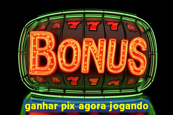 ganhar pix agora jogando